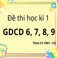Bộ đề thi Học kì 1 GDCD 6, 7, 8, 9 theo CV 7991 - Cánh diều
