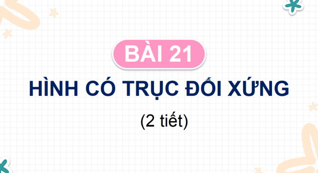PowerPoint Toán 6 Bài 21: Hình có trục đối xứng