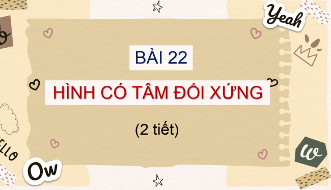 PowerPoint Toán 6 Bài 22: Hình có tâm đối xứng