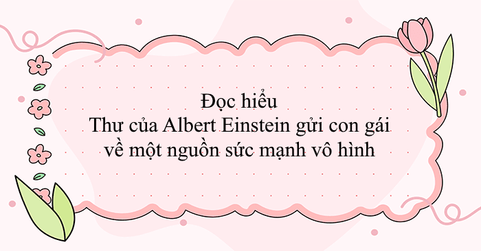 Đọc hiểu Thư của Albert Einstein gửi con gái về một nguồn sức mạnh vô ...
