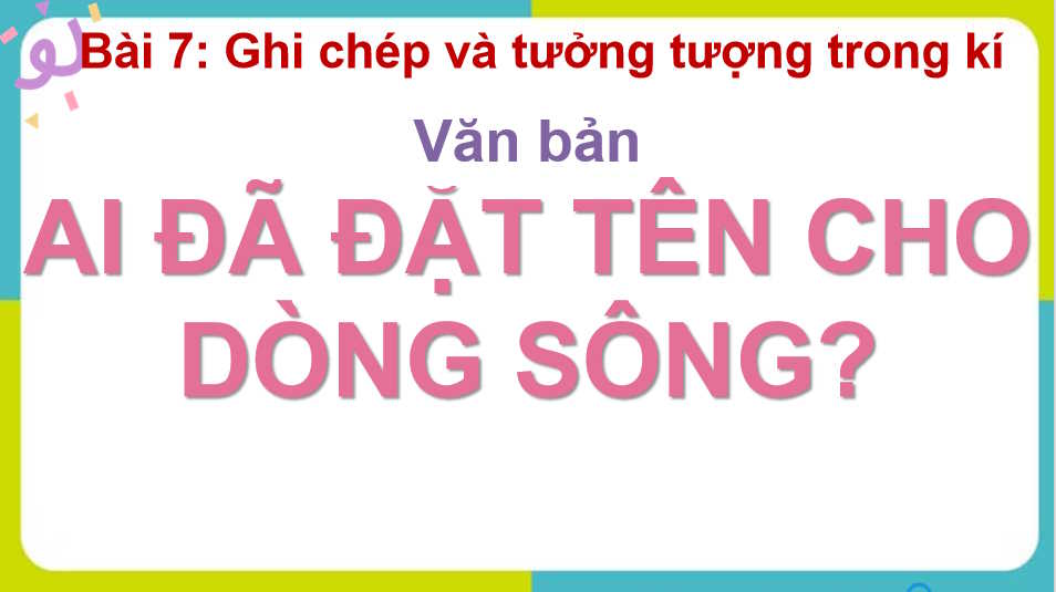 Ngữ văn 11 Bài 7: Ai đã đặt tên cho dòng sông