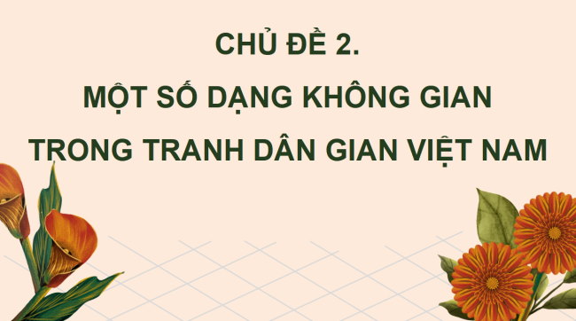 PowerPoint Mĩ thuật 4 Chủ đề 2: Một số dạng không gian trong tranh dân gian Việt Nam