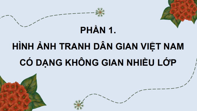 PowerPoint Mĩ thuật 4 Chủ đề 2: Một số dạng không gian trong tranh dân gian Việt Nam