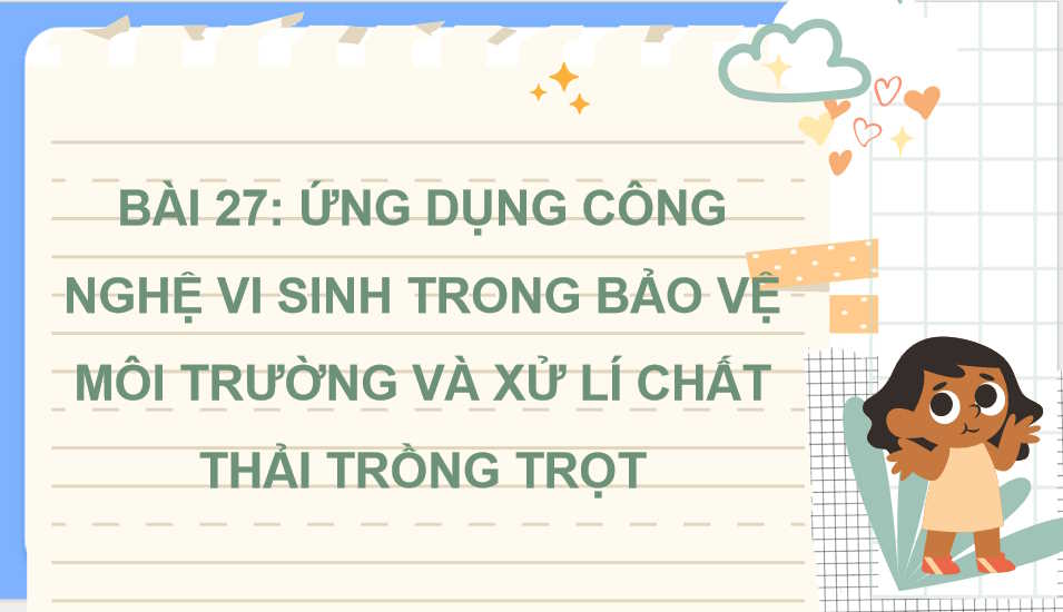  Ứng dụng công nghệ vi sinh trong bảo vệ môi trường và xử lí chất thải trồng trọt