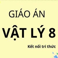 Giáo án PowerPoint Vật lý 8 - Kết nối tri thức