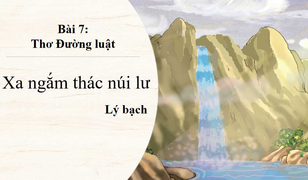 Giáo án PowerPoint Ngữ văn 8 Bài 7: Xa ngắm thác núi Lư