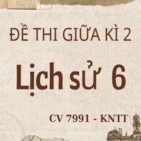 Bộ 3 đề thi Giữa học kì 2 môn Lịch sử 6 theo CV 7991 - Kết nối tri thức