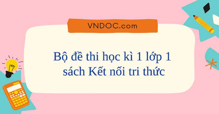 Bộ 27 đề thi học kì 1 lớp 1 năm 2025 - 2026 sách Kết nối tri thức