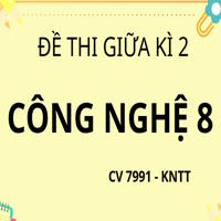 Đề thi Giữa học kì 2 Công nghệ 8 theo CV 7991 - KNTT