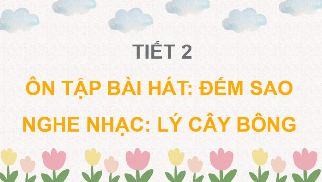 PowerPoint Âm nhạc 3 Chủ đề 3 Tiết 2: Ôn tập bài hát: Đếm sao - Nghe nhạc: Lý cây bông