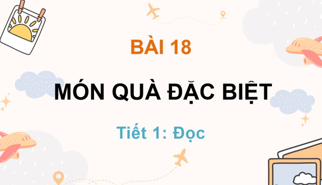 PowerPoint Tiếng Việt 3 Bài 18: Món quà đặc biệt