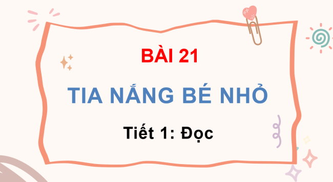 PowerPoint Tiếng Việt 3 Bài 21: Tia nắng bé nhỏ