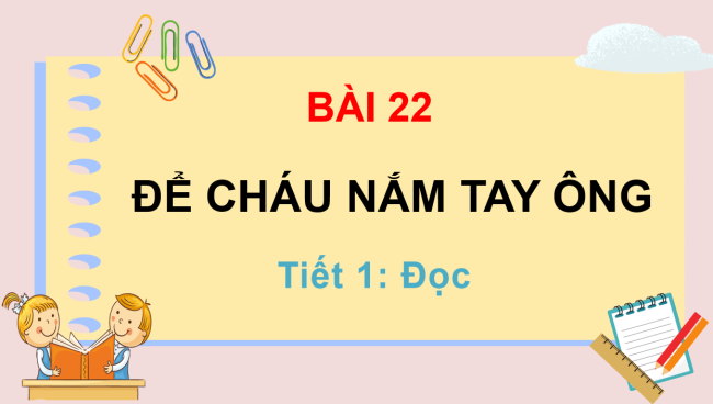 PowerPoint Tiếng Việt 3 Bài 22: Để cháu nắm tay ông