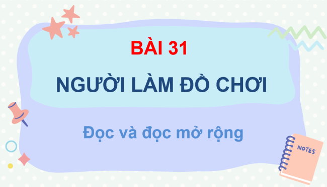 PowerPoint Tiếng Việt 3 Bài 31: Người làm đồ chơi