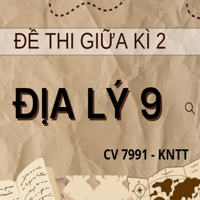 Đề thi Giữa kì 2 Địa lý 9 theo CV 7991 - Kết nối tri thức