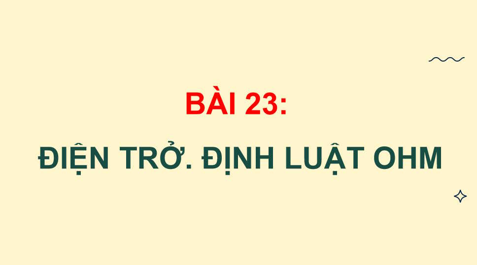 Giáo án Vật lí 11 Bài 23: Điện trở Định luật Ôm