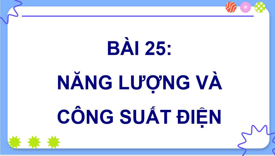 Giáo án Vật lí 11 Bài 25: Năng lượng và công suất điện