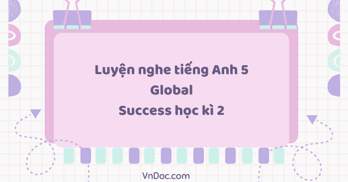 Luyện nghe tiếng Anh 5 Global Success học kì 2