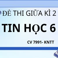 Ma trận đề thi Giữa kì 2 Tin học 6 theo cv 7991 - Kết nối