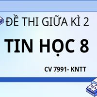 Ma trận đề thi giữa kì 2 Tin học 8 theo CV 7991 - Kết nối