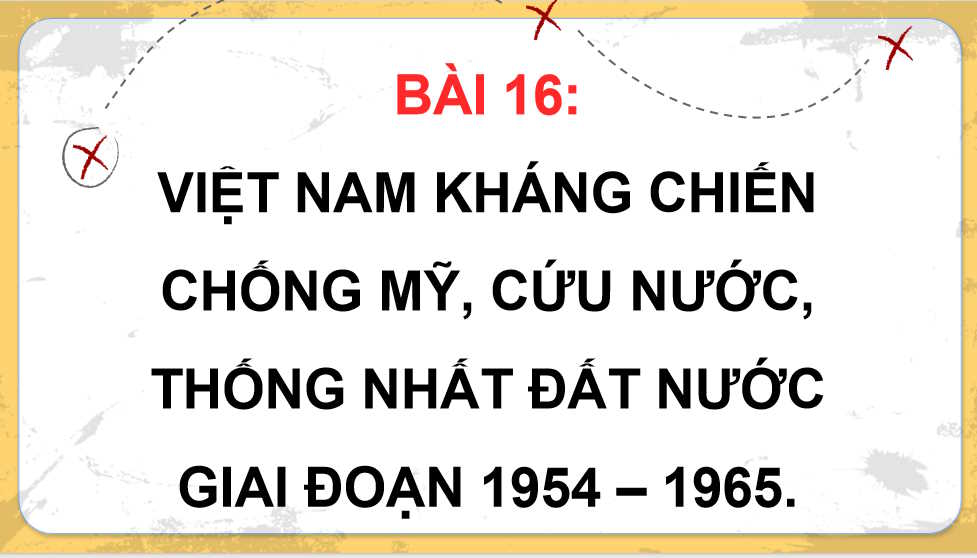 Việt Nam kháng chiến chống Mỹ cứu nước thống nhất đất nước giai đoạn 1954 - 1965