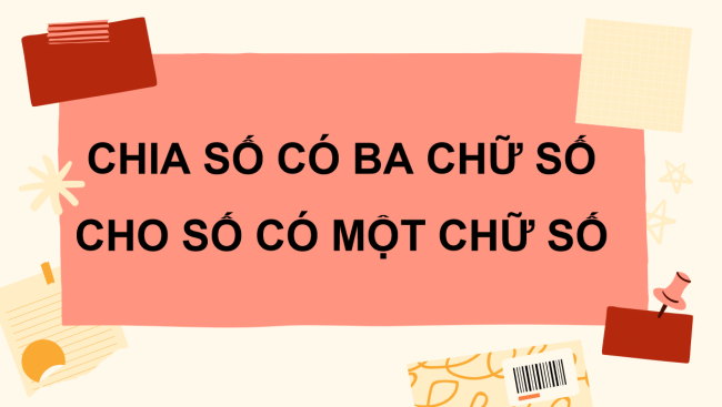 PowerPoint Toán 3: Chia số có ba chữ số cho số có một chữ số
