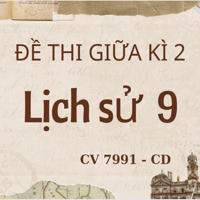 Đề thi Giữa kì 2 Lịch sử 9 theo CV 7991 - Cánh diều