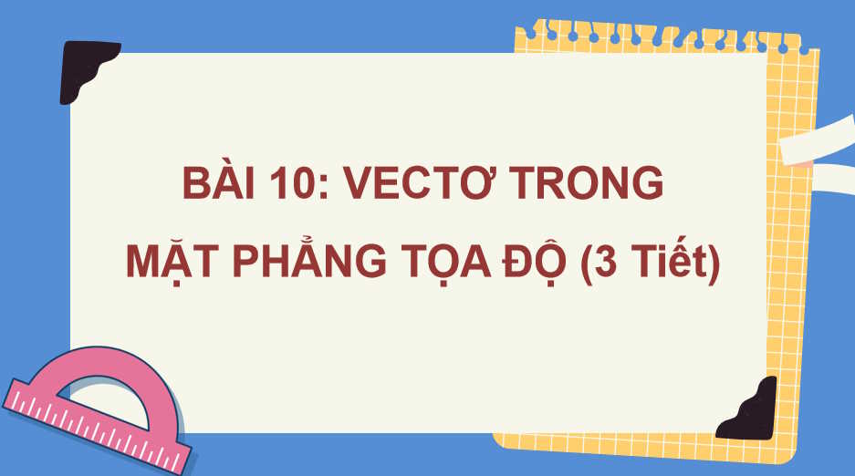 Giáo án Toán 10 Bài 10: Vectơ trong mặt phẳng tọa độ