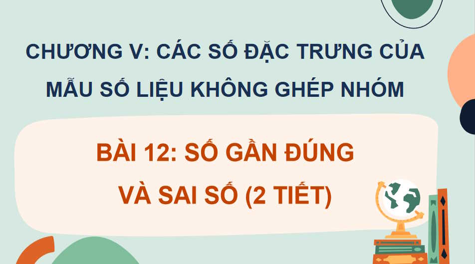 Giáo án Toán 10 Bài 12: Số gần đúng và sai số