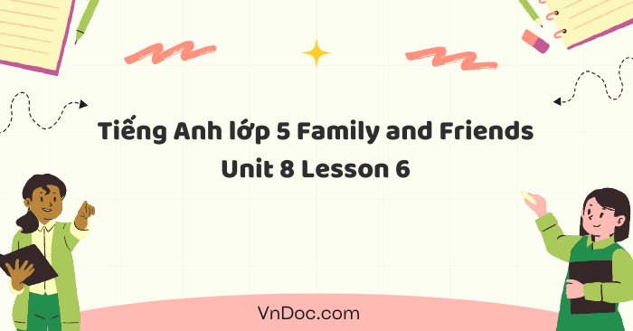 Tiếng Anh lớp 5 Family and Friends Unit 8 Lesson 6 - Tiếng Anh 5 Unit 8 ...