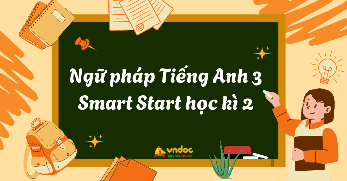 Ngữ pháp Tiếng Anh lớp 3 Smart Start học kì 2