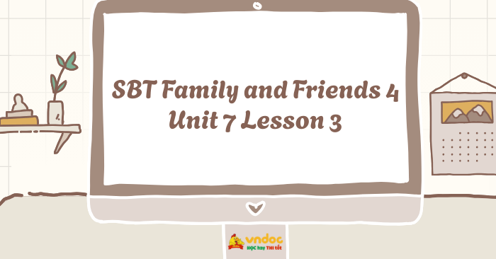 SBT Family and Friends 4 Unit 7 Lesson 3 - Workbook Tiếng Anh lớp 4 ...