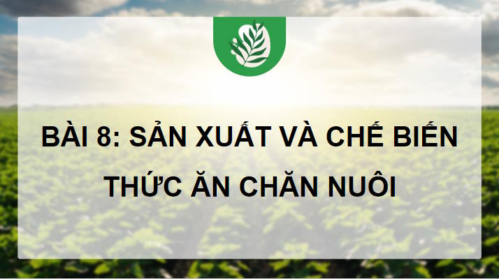 Giáo án PowerPoint Công nghệ Chăn nuôi 11 Bài 8