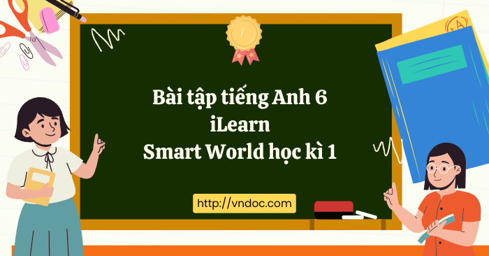 Bài tập tiếng Anh 6 iLearn Smart World học kì 1