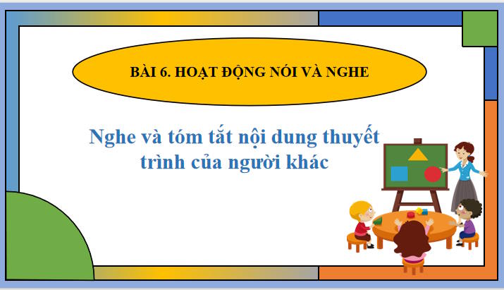 Giáo án Ngữ văn 8 Bài 6: Nghe và tóm tắt nội dung thuyết trình của người khác