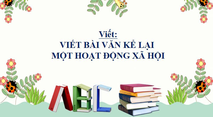 Giáo án Ngữ văn 8 Bài 6: Viết bài văn kể lại một hoạt động xã hội