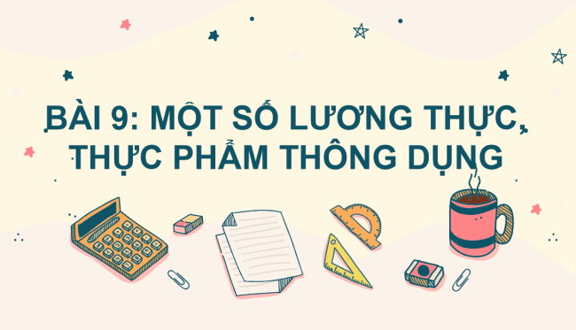 PowerPoint Khoa học tự nhiên 6 Bài 9: Một số lương thực - thực phẩm thông dụng