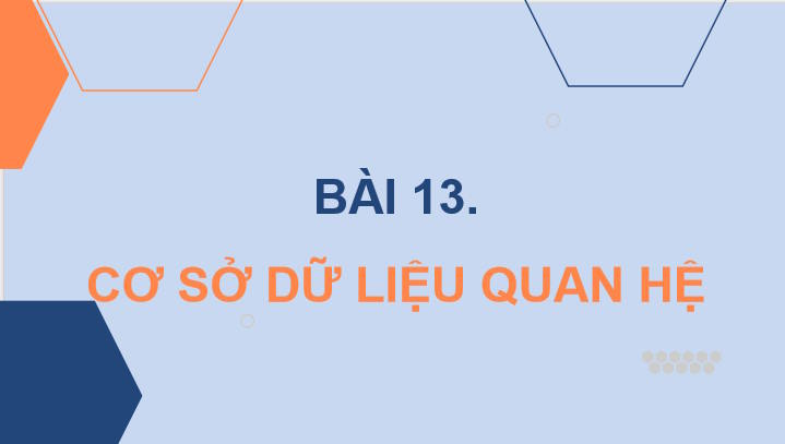 Tin học 11 Bài 13: Cơ sở dữ liệu quan hệ
