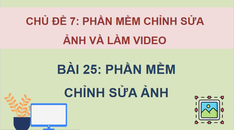 Tin học 11 Bài 25: Phần mềm chỉnh sửa ảnh