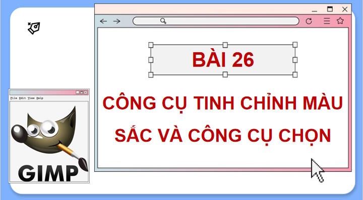 Tin học 11 Bài 26: Công cụ chỉnh màu sắc và công cụ chọn