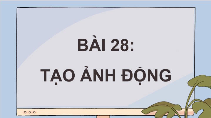 Tin học 11 Bài 28: Tạo ảnh động