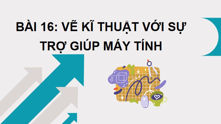 Giáo án Công nghệ 10 Bài 16 Vẽ kĩ thuật với sự trợ giúp của máy tính