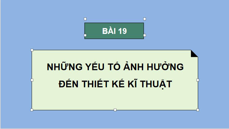 Giáo án Công nghệ 10 Bài 19 Những yếu tố ảnh hưởng đến thiết kế kĩ thuật