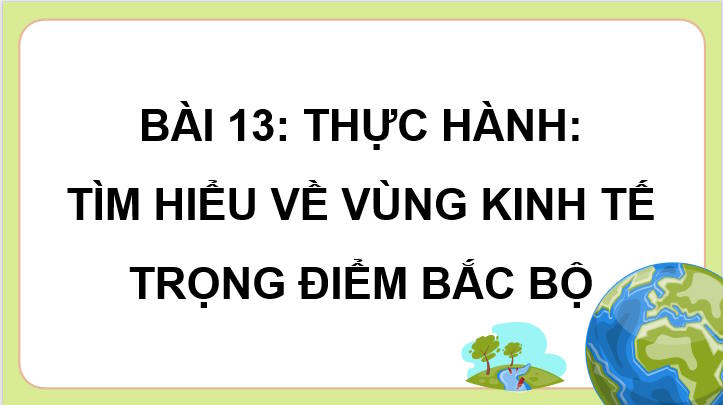 Giáo án PowerPoint Địa lí 9 Kết nối Bài 13 