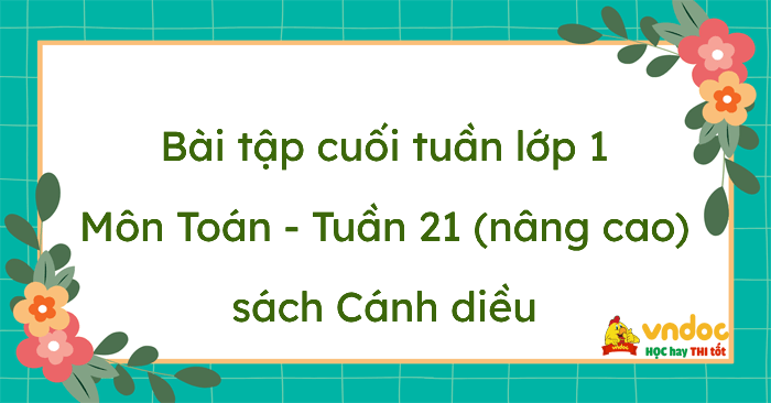 Bài tập cuối tuần Toán lớp 1 Cánh diều Tuần 21 Nâng cao