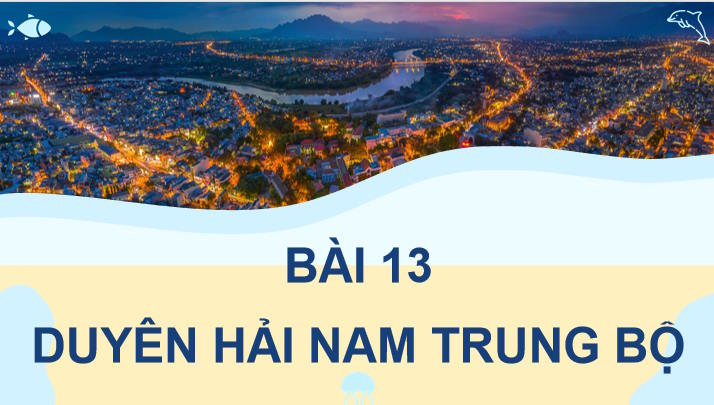 Giáo án Địa lí 9 Bài 13: Duyên hải Nam Trung Bộ