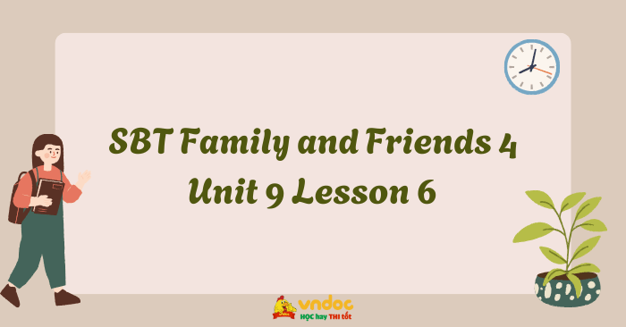 SBT Family and Friends 4 Unit 9 Lesson 6 - Workbook Tiếng Anh lớp 4 ...