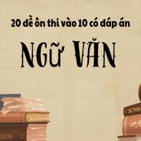20 đề ôn thi vào 10 môn Ngữ Văn có đáp án