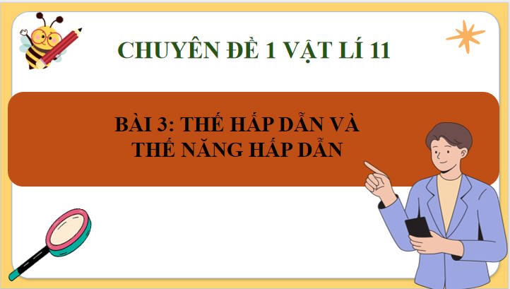 Giáo án Chuyên đề Vật lí 11 Bài 3: Thế hấp dẫn và thế năng hấp dẫn