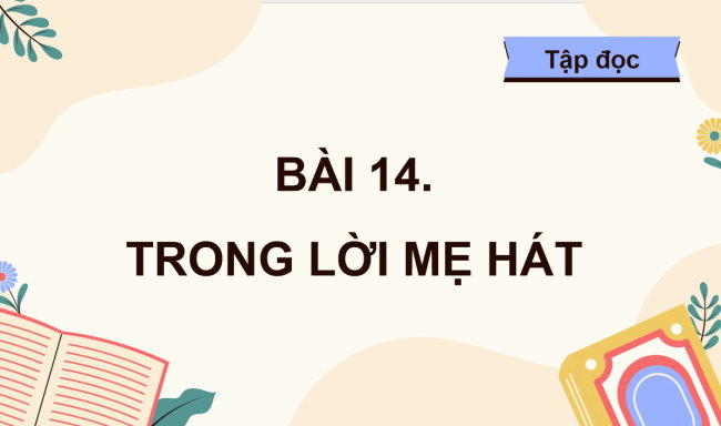PowerPoint Tiếng Việt 4 Bài 14: Trong lời mẹ hát